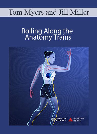 Tom Myers and Jill Miller - Rolling Along the Anatomy Trains