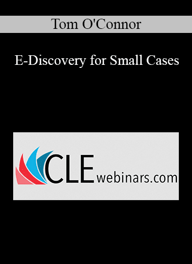 Tom O'Connor - E-Discovery for Small Cases