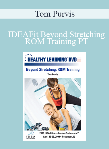 Tom Purvis - IDEAFit Beyond Stretching ROM Training PT