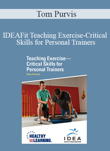 Tom Purvis - IDEAFit Teaching Exercise-Critical Skills for Personal Trainers