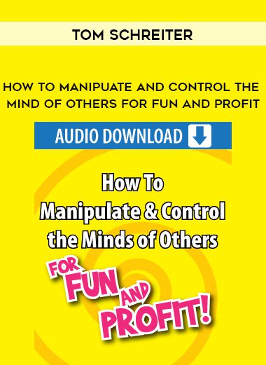 [Download Now] Tom Schreiter – how to manipuate and control the mind of others for fun and profit