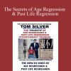 [Download Now] Tom Silver - The Secrets of Age Regression & Past Life Regression