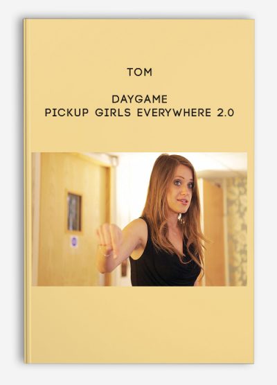 [Download Now] Tom – Daygame: Pickup Girls Everywhere 2.0