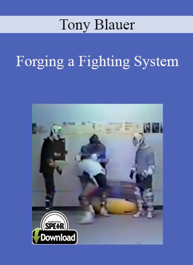 Tony Blauer - Forging a Fighting System