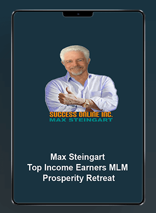 [Download Now] Max Steingart - Top Income Earners MLM Prosperity Retreat