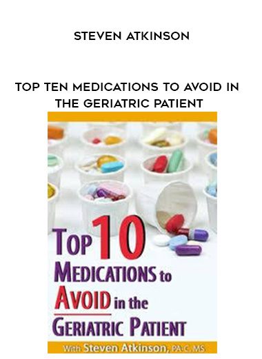 [Download Now] Top Ten Medications to Avoid in the Geriatric Patient – Steven Atkinson