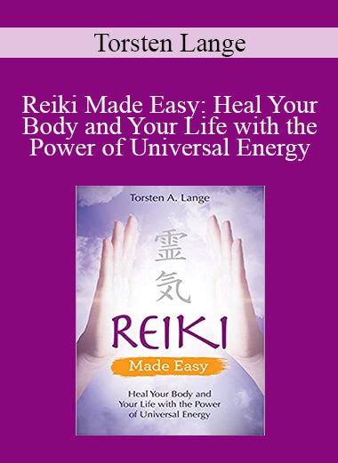 Torsten Lange - Reiki Made Easy: Heal Your Body and Your Life with the Power of Universal Energy