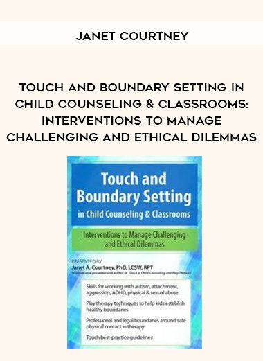 [Download Now] Touch and Boundary Setting in Child Counseling & Classrooms: Interventions to Manage Challenging and Ethical Dilemmas – Janet Courtney