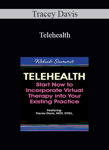 Tracey Davis - Telehealth: Start Now to Incorporate Virtual Therapy into Your Existing Practice