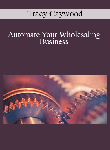 Tracy Caywood - Automate Your Wholesaling Business