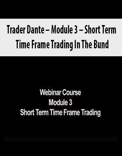 [Download Now] Trader Dante – Module 3 – Short Term Time Frame Trading In The Bund