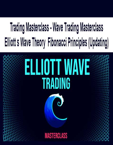 [Download Now] Trading Masterclass - Wave Trading Masterclass Elliott s Wave Theory Fibonacci Principles
