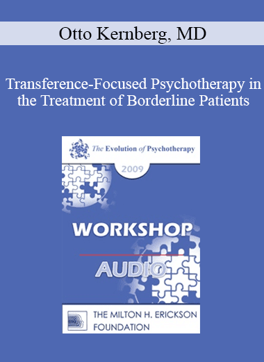 [Audio Download] EP09 Workshop 01 - Transference-Focused Psychotherapy in the Treatment of Borderline Patients - Otto Kernberg