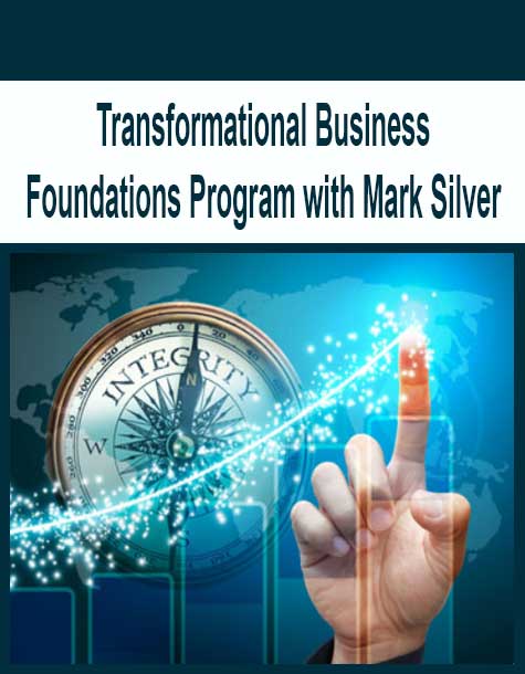 [Download Now] Transformational Business Foundations Program with Mark Silver