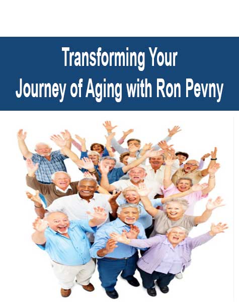 [Download Now] Transforming Your Journey of Aging with Ron Pevny