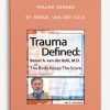 [Download Now] Trauma Defined: Bessel van der Kolk on The Body Keeps the Score – Bessel Van der Kolk
