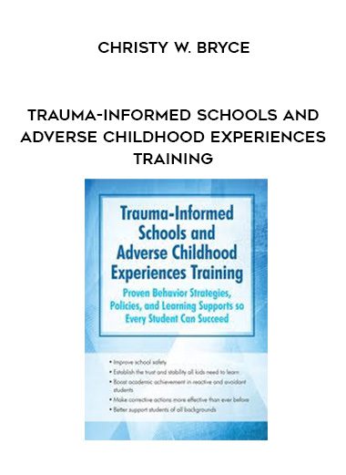 [Download Now] Trauma-Informed Schools and Adverse Childhood Experiences Training - Christy W. Bryce