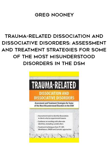 [Download Now] Trauma-Related Dissociation and Dissociative Disorders: Assessment and Treatment Strategies for Some of the Most Misunderstood Disorders in the DSM – Greg Nooney