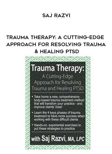 [Download Now] Trauma Therapy: A Cutting-Edge Approach for Resolving Trauma & Healing PTSD – Saj Razvi