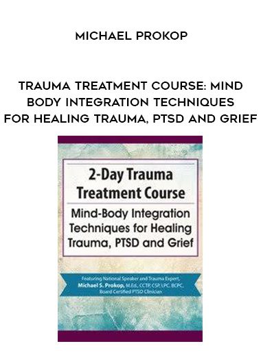 [Download Now] Trauma Treatment Course: Mind-Body Integration Techniques for Healing Trauma