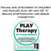 [Download Now] Trauma and Attachment in Children and Families: Play