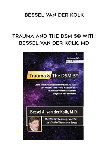 [Download Now] Trauma and the DSM-5® with Bessel van der Kolk