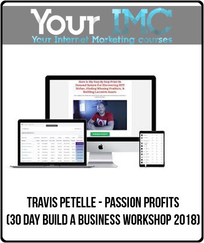 Travis Petelle - Passion Profits (30 day Build A Business Workshop 2018)