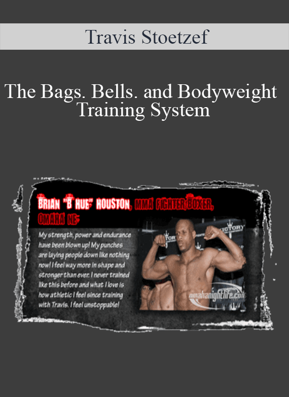 Travis Stoetzef – The Bags. Bells. and Bodyweight Training System