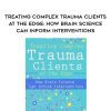 [Download Now]  Treating Complex Trauma Clients at the Edge: How Brain Science Can Inform Interventions – Frank Anderson