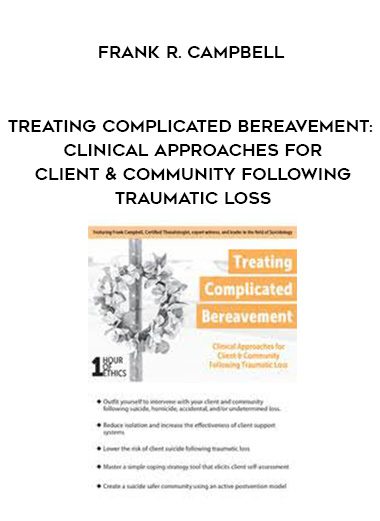 [Download Now] Treating Complicated Bereavement: Clinical Approaches for Client & Community Following Traumatic Loss – Frank R. Campbell