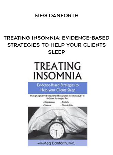 [Download Now] Treating Insomnia: Evidence-Based Strategies to Help Your Clients Sleep - Meg Danforth