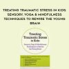 [Download Now] Treating Traumatic Stress in Kids: Sensory