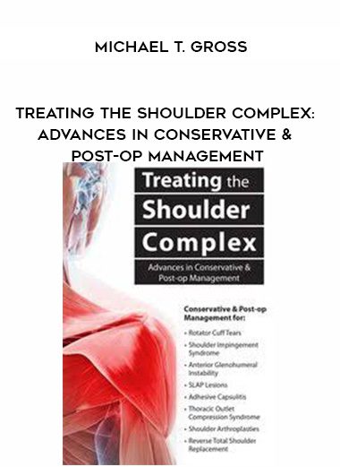 [Download Now] Treating the Shoulder Complex: Advances in Conservative & Post-op Management – Michael T. Gross