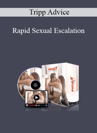 Tripp Advice - Rapid Sexual Escalation