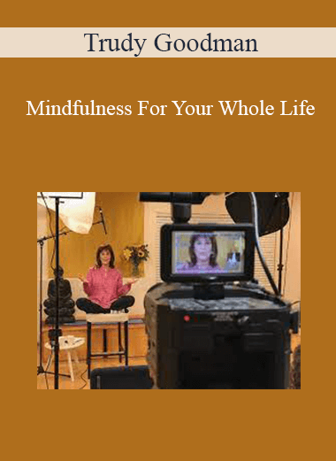 Trudy Goodman - Mindfulness For Your Whole Life