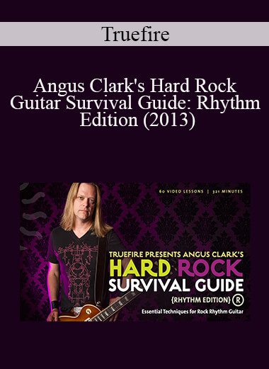 Truefire - Angus Clark's Hard Rock Guitar Survival Guide: Rhythm Edition (2013)