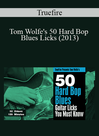Truefire - Tom Wolfe's 50 Hard Bop Blues Licks (2013)