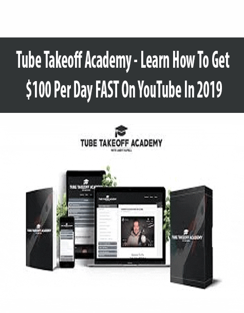 [Download Now] Tube Takeoff Academy - Learn How To Get $100 Per Day FAST On YouTube In 2019