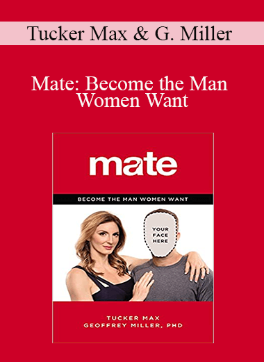 Tucker Max & Geoffrey Miller - Mate: Become the Man Women Want