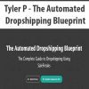 [Download Now] Tyler P - The Automated Dropshipping Blueprint
