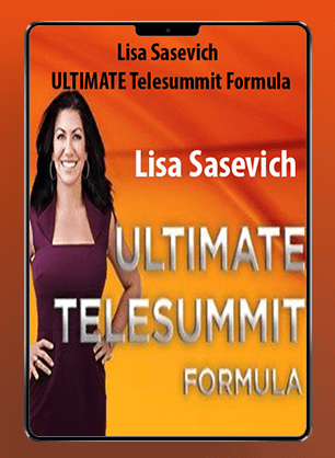 [Download Now] Lisa Sasevich - ULTIMATE Telesummit Formula