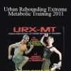 URX-MT - Urban Rebounding Extreme Metabolic Training 2011