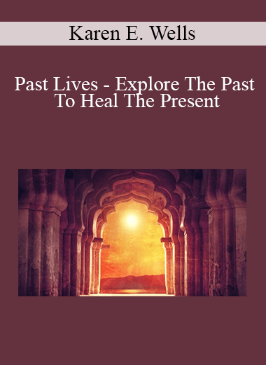 Udemy - Karen E. Wells - Past Lives - Explore The Past To Heal The Present