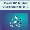Ultimate AWS Certified Cloud Practitioner 2019