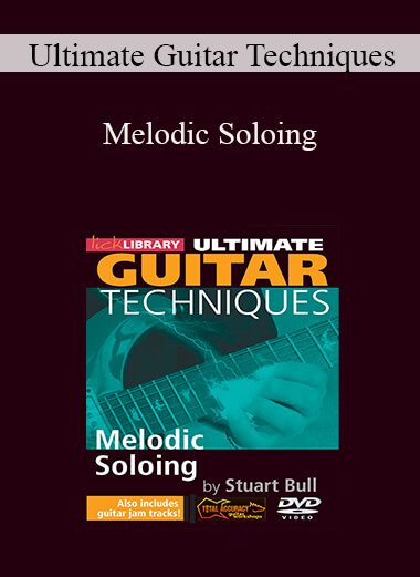 Ultimate Guitar Techniques - Melodic Soloing
