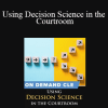 Trial Guides - Using Decision Science in the Courtroom