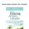 [Download Now] Using EMDR Across the Lifespan – Robert Tinker