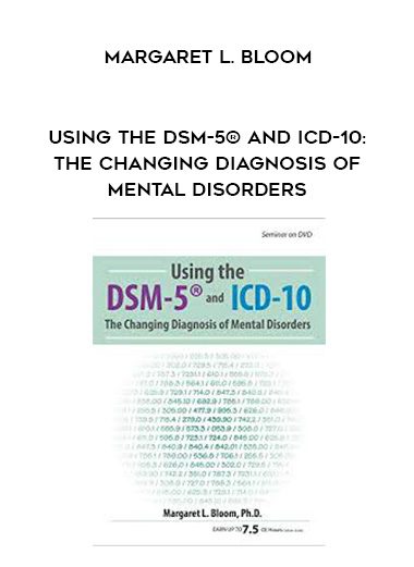 [Download Now] Using the DSM-5® and ICD-10: The Changing Diagnosis of Mental Disorders – Margaret L. Bloom