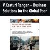 V.Kasturi Rangan – Business Solutions for the Global Poor