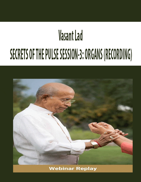 [Download Now] Vasant Lad - SECRETS OF THE PULSE SESSION-3: ORGANS (RECORDING)